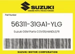 Suzuki Genuine Cover,handle,fr 56311-31GA1-YLG. Fixed Price $36.23.